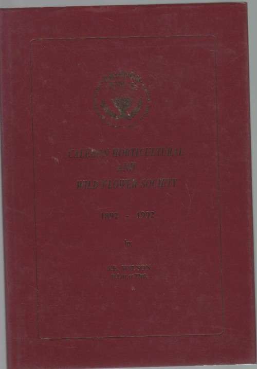 CALEDON HORTICULTURAL AND WILD FLOWER SOCIETY 1892 - 1992 - J E WILSON (1992)