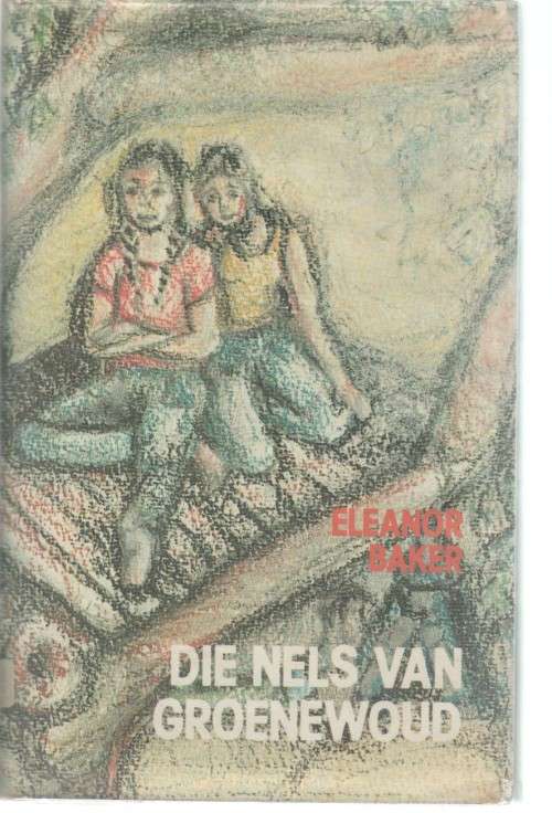 DIE NELS VAN GROENEWOUD, `N JEUGVERHAAL - ELEANOR BAKER (1 STE UITGAWE 1983)