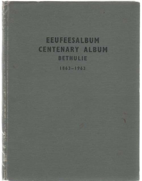 EEUFEESALBUM BETHULIE 1863 - 1963  (UITGEGEE DEUR DIE STADSRAAD VAN BETHULIE)