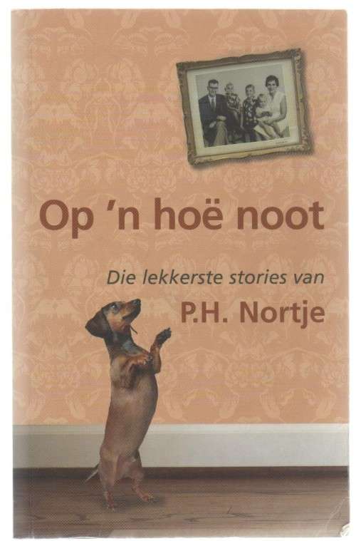 OP `N HOE NOOT, DIE LEKKERSTE STORIES VAN P H NORTJE - DANIE BOTHA (1 STE UITG 2008)