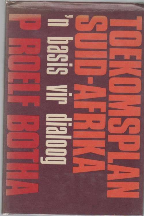 TOEKOMSPLAN SUID-AFRIKA, `N BASIS VIR DIALOOG - P ROELF BOTHA (1 STE UITGAWE 1978)