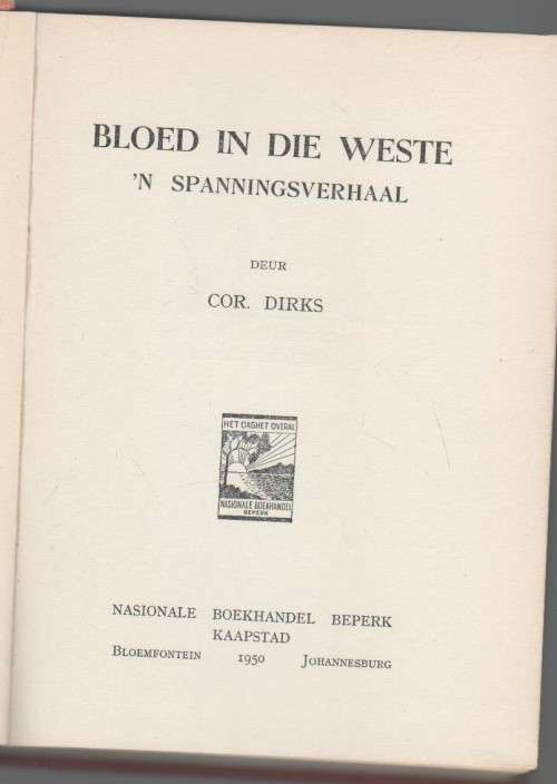 BLOED IN DIE WESTE, `N SPANNINGSVERHAAL - COR DIRKS (1950)