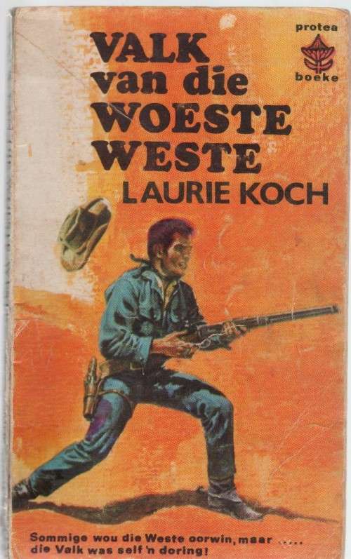 VALK VAN DIE WOESTE WESTE - LAURIE KOCH (PROTEA BOEKE - KAFEE BOEKIE)