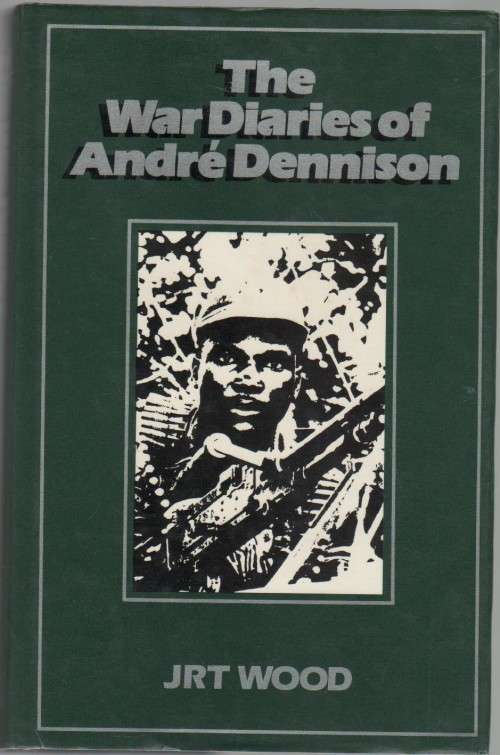 THE WAR DIARIES OF ANDRE DENNISON - JRT WOOD (1 ST EDITION 1989)