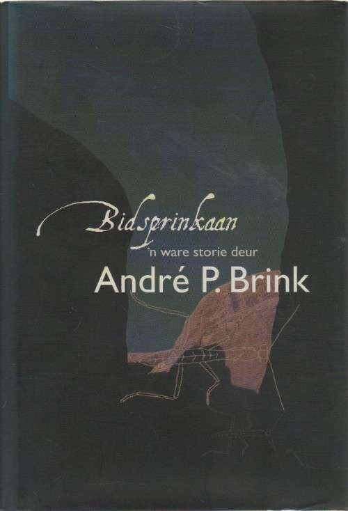BIDSPRINKAAN, `N WARE STORIE DEUR ANDRE P BRINK (2 DE DRUK 2005)