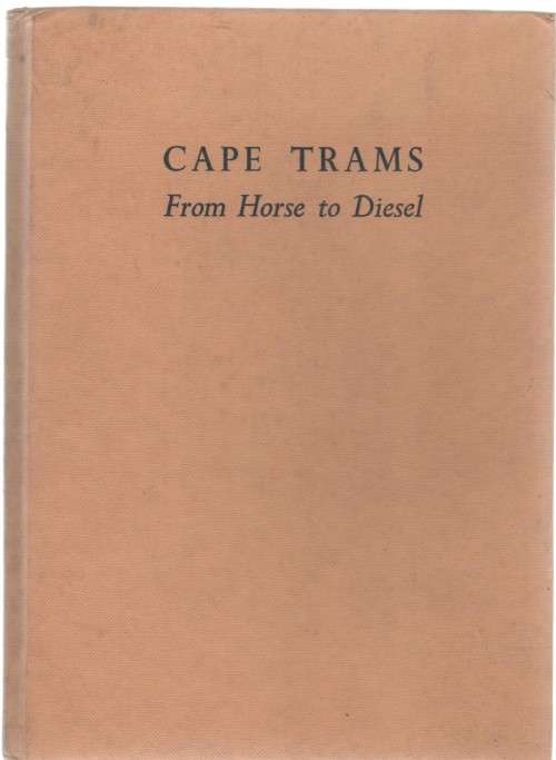 CAPE TRAMS, FROM HORSE TO DIESEL (FOREWORD DATED 1961)