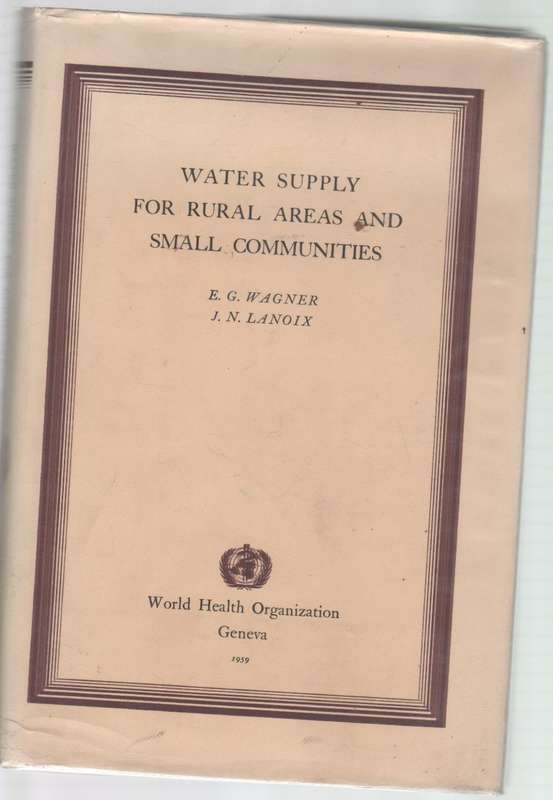 WATER SUPPLY FOR RURAL AREAS AND SMALL COMMUNITIES - E G WAGNER & J N LANOIX (1959)