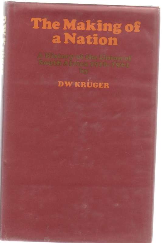 THE MAKING OF A NATION , A HISTORY OF THE UNION OF SOUTH AFRICA 1910-1961 - D W KRUGER (1969)