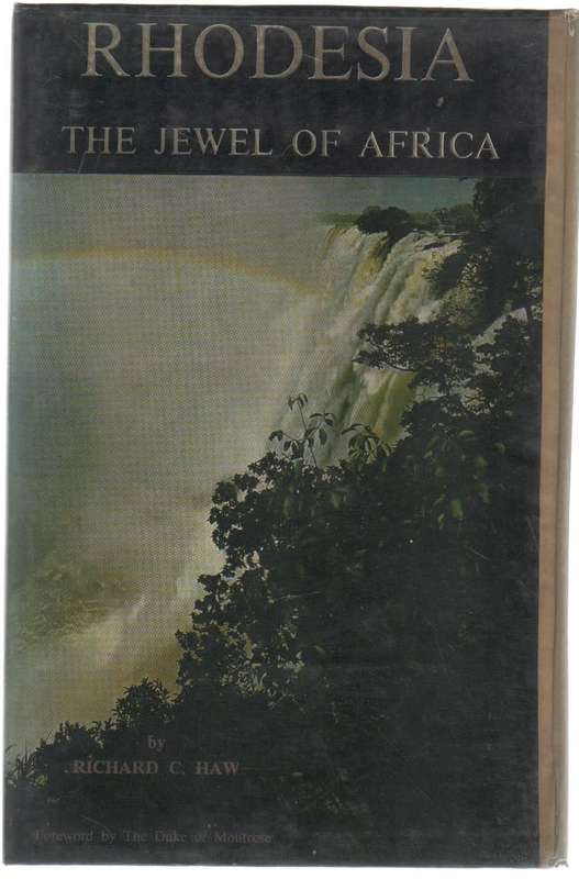 RHODESIA, THE JEWEL OF AFRICA - RICHARD C HAW (1966)