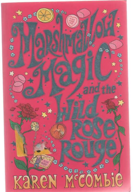 MARSHMALLOW MAGIC AND THE WILD ROSE ROUGE - KAREN MC COMBIE (2008 - SCHOLASTIC)