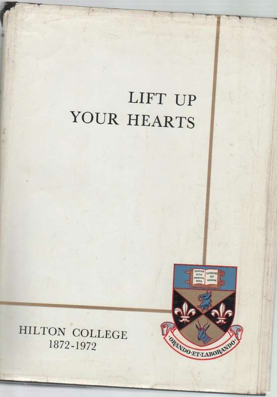 LIFT UP YOUR HEARTS, THE STORY OF HILTON COLLEGE - HILTON COLLEGE 1872 - 1972 - NEVILLE NUTTALL