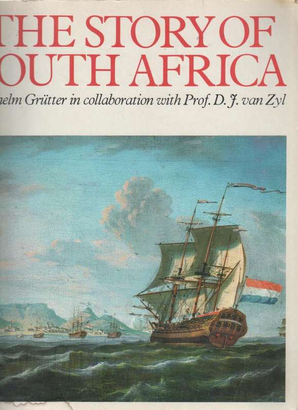 THE STORY OF SOUTH AFRICA WILHELM GRUTTER IN COLLABORATION WITH PROF D J VAN ZYL (1981)