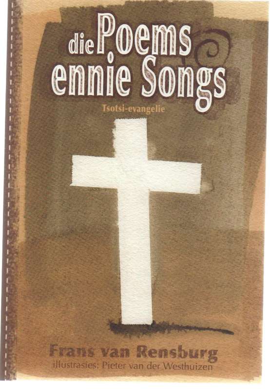 DIE POEMS ENNIE SONGS, TSOTSI-EVANGELIE - FRANS VAN RENSBURG (1 STE DRUK 2007) GETEKEN