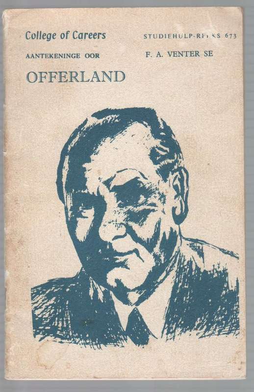 COLLEGE OF CAREER AANTEKENINGE OOR OFFERLAND - F A VENTER (STUDIEHULP -REEKS NR 673)