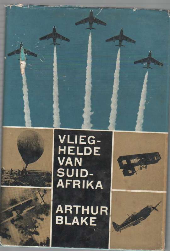 VLIEGHELDE VAN SUID-AFRIKA - ARTHUR BLAKE (1 STE DRUK 1966)