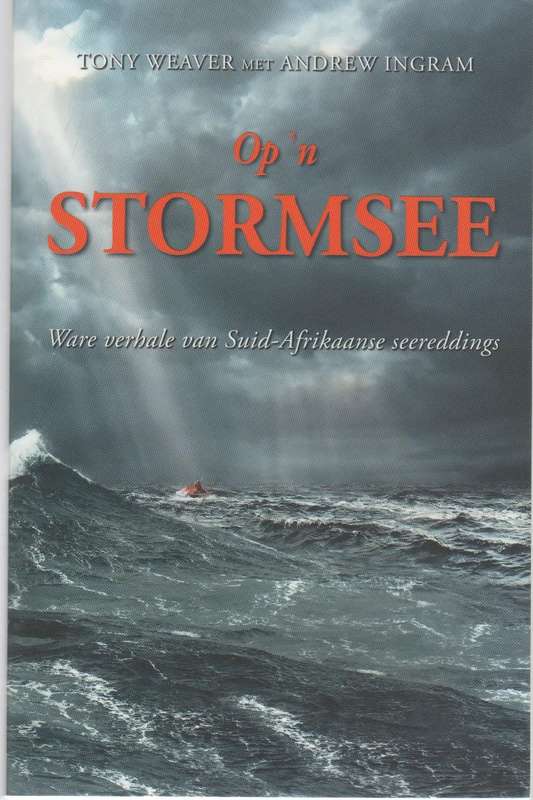 OP `N STORMSEE , WARE VERHALE VAN SUID-AFRIKAANSE SEEREDDINGS - TONY WEAVER & ANDREW INGRAM (2017)