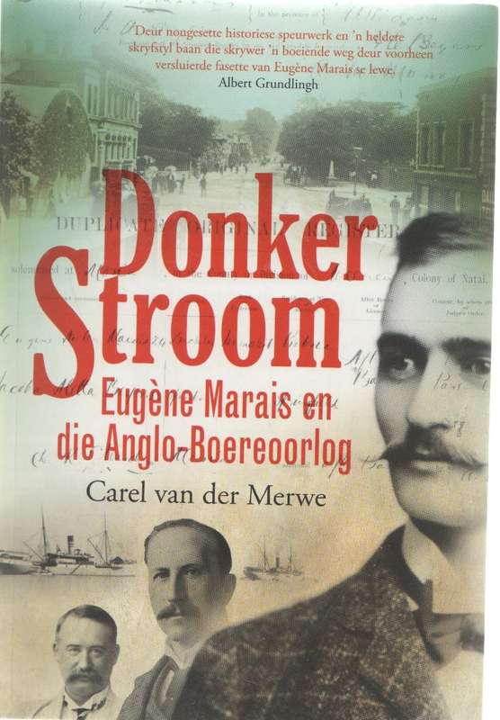 DONKER STROOM EUGENE MARAIS EN DIE ANGLO-BOEREOORLOG - CAREL VAN DER MERWE (1 STE UITG 2015)
