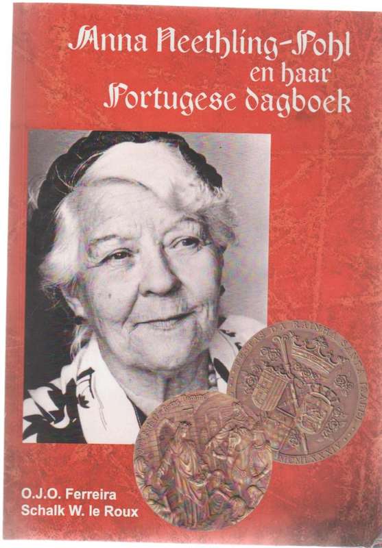 ANNA NEETHLING-POHL EN HAAR PORTUGESE DAGBOEK - O J O FERREIRA (1 STE UITG 2015)