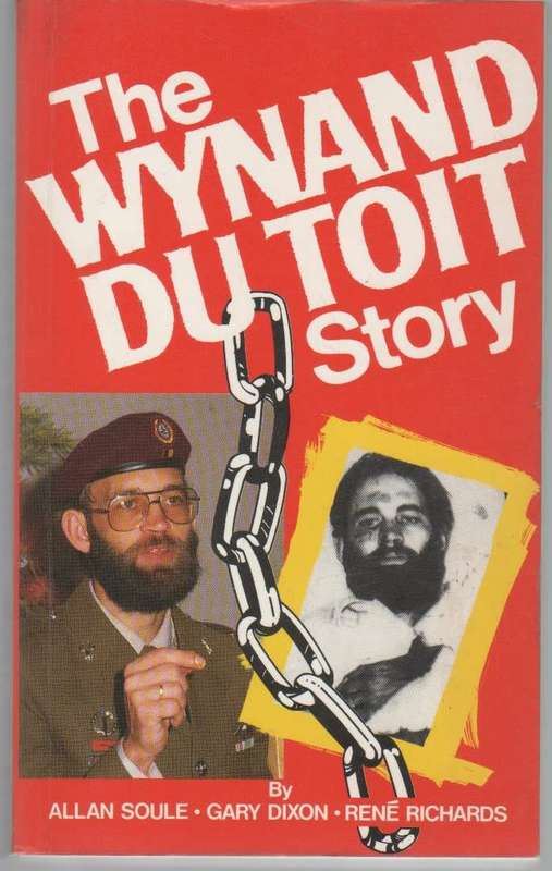 THE WYNAND DU TOIT STORY - ALLAN SOULE, GARY DIXON & RENE RICHARDS (1 ST PUBL 1987)