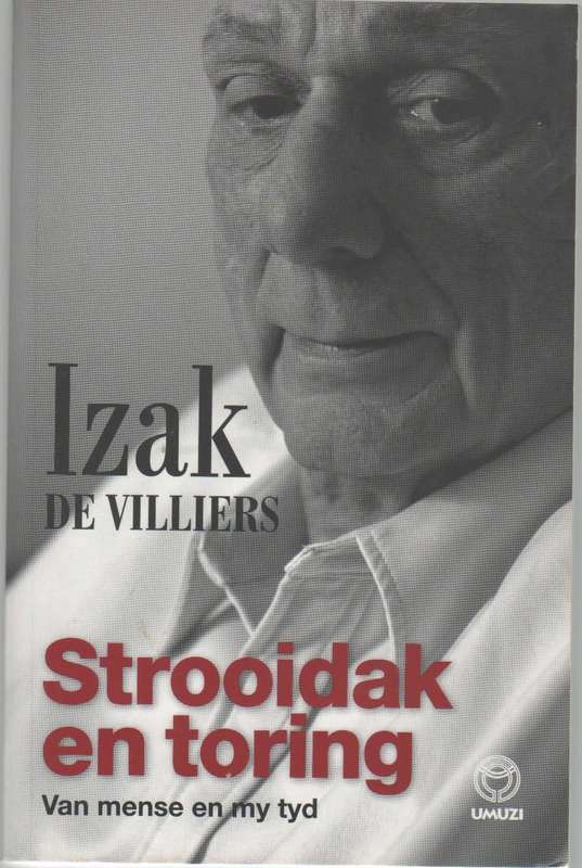 STROOIDAK EN TORING VAN MENSE EN MY TYD - IZAK DE VILLIERS (1 STE UITGAWE 2009)