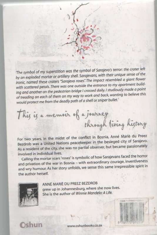 SARAJEVO ROSES WAR MEMOIR OF A PEACEKEEPER - ANNE MARIE DU PREEZ BEZDROB (1 ST PUBL 2004)