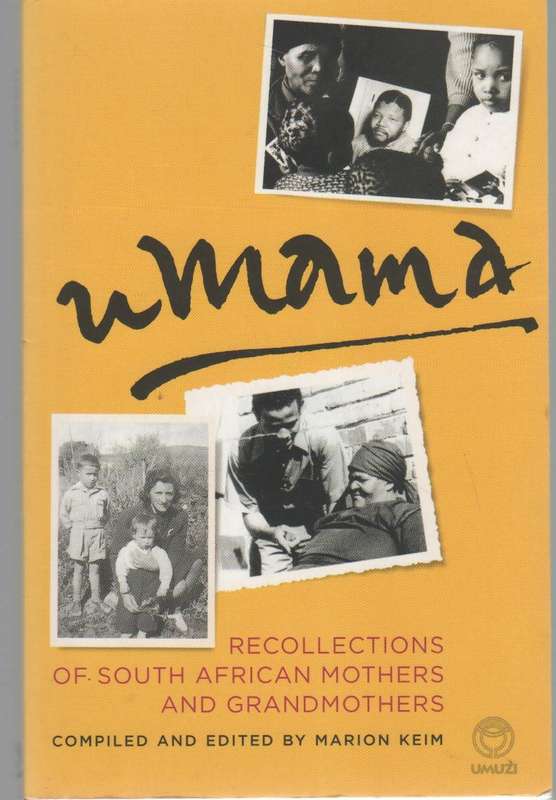 UMAMA RECOLLECTIONS OF SOUTH AFRICAN MOTHERS & GRANDMOTHERS - MARION KEIM (1 ST EDT 2009)