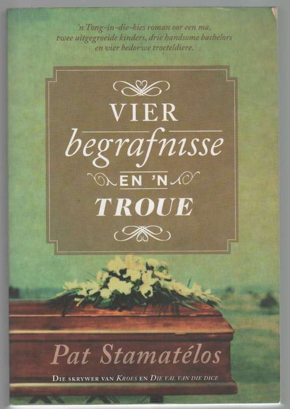 VIER BEGRAFNISSE EN 'N TROUE - PAT STAMATELOS (1 STE UITGAWE 2010)