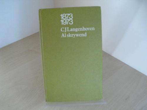 1873/1973  C J Langenhoven , Al Skrywend  (eerste uitgawe 1972)