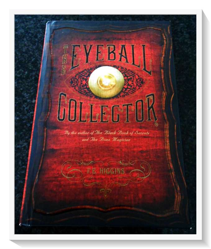 The Eyeball Collector by F.E. Higgins First US Edition - 2009 - Hardcover CONDITION: A (Like New)