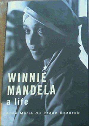 Winnie Mandela. A Life. Anne Marie du Preez Bezdrob.