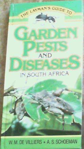 The Layman`s Guide to Garden Pests and Diseases in South Africa.  Schoeman, A.S.