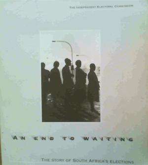 An end to waiting: South Africa`s elections, 26 April to 6 May 1994  Bell, Paul, De Villiers.