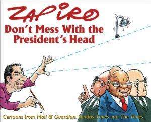 Don`t mess with the President`s Head. Zapiro.