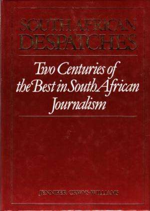 South African Despatches. Two Centuries of the Best in South African Journalism.  Crwys-Williams, J