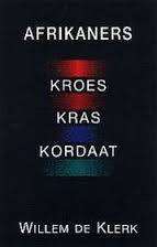 Afrikaners. Kroes, Kras,Kordaat. Willem De Klerk.