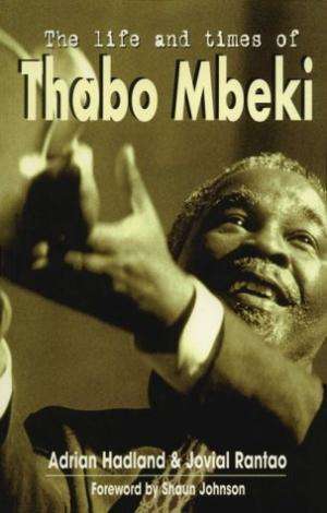 The Life and Times of Thabo Mbeki.  Hadland, Adrian, Rantao, Jovial