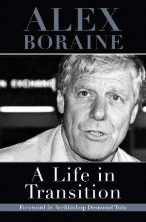 A LIFE IN TRANSITION.  Boraine, Alex, foreword by Archbishop Desmond Tutu.