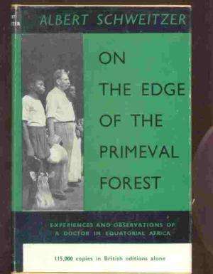 On The Edge Of The Primeval Forest. Albert Schweitzer