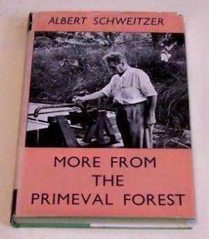 More from the Primeval Forest. Albert Schweitzer