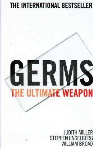 Germs. The Ultimate Weapon.  Miller, Judith, Engelberg, Stephen and Broad, William
