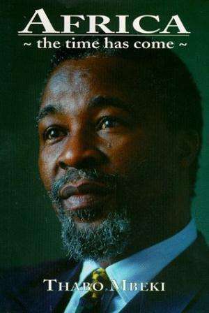 Africa - The Time Has Come: Selected Speeches.  Mbeki, Thabo