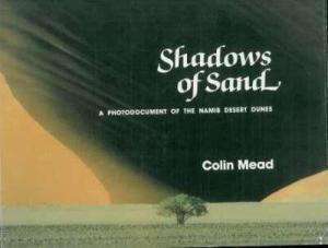 Shadows of Sand. A Photodocument of the Namib Desert Dunes.  Mead, Colin