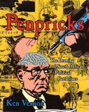 Penpricks: The Drawing of South Africa`s Political Battlelines. Vernon, Ken