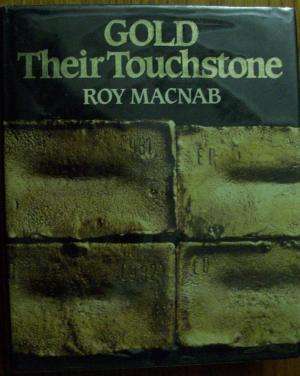 Gold, their touchstone: Gold Fields of South Africa, 1887-1987.  Roy Macnab.