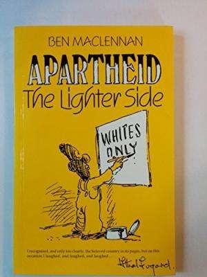 Apartheid. The lighter side.  Ben Maclennan.