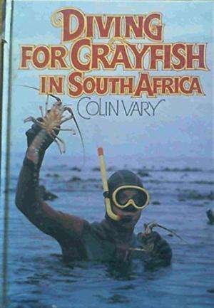 Diving for crayfish in South Africa: A guide to the South African rock lobster and its capture  Vary