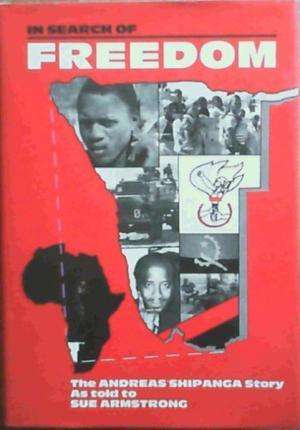 In search of Freedom: Andreas Shipanga Story as Told to Sue Armstrong. Provenance.
