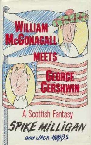 William McGonagall Meets George Gershwin: A Scottish Fantasy. Milligan, Spike, Hobbs, Jack