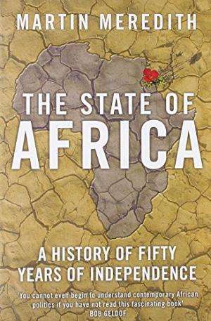 The State of Africa: A History of Fifty Years of Independence.  Martin Meredith