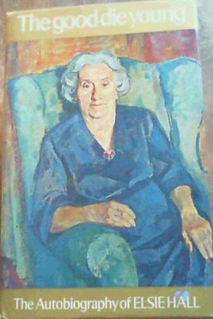 The Good Die Young.  Hall, Elsie